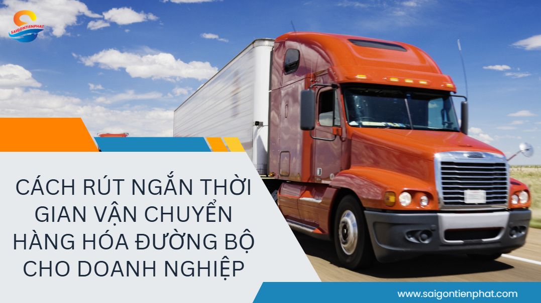 Cách Rút Ngắn Thời Gian Vận Chuyển đường Bộ